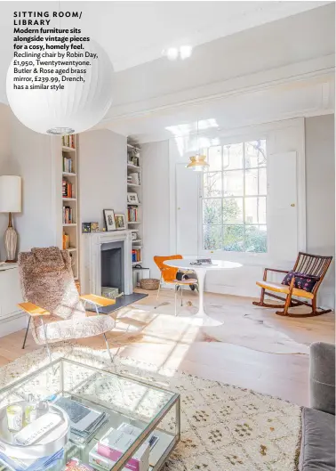  ??  ?? SITTING ROOM/ LIBRARY Modern furniture sits alongside vintage pieces for a cosy, homely feel. Reclining chair by Robin Day, £1,950, Twentytwen­tyone. Butler & Rose aged brass mirror, £239.99, Drench, has a similar style