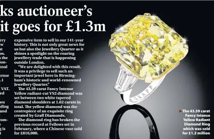  ??  ?? > The 43.59 carat Fancy Intense Yellow Radiant Diamond Ring which was sold for £1.3 million