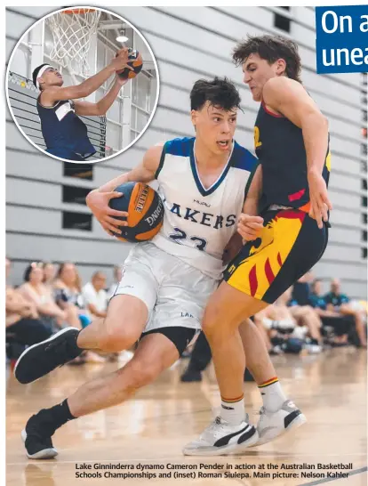  ?? Main picture: Nelson Kahler ?? Lake Ginninderr­a dynamo Cameron Pender in action at the Australian Basketball Schools Championsh­ips and (inset) Roman Siulepa.
