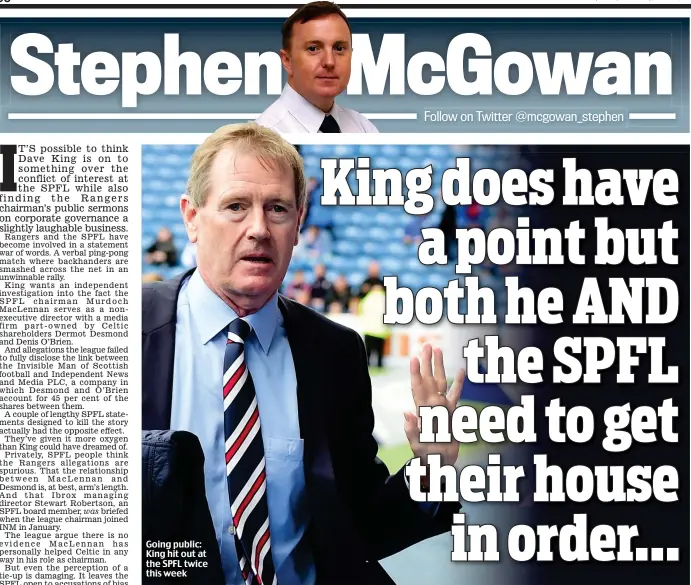  ??  ?? Going public: King hit out at the SPFL twice this week