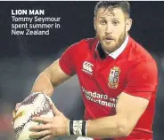  ??  ?? LION MAN Tommy Seymour spent summer in New Zealand