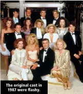  ??  ?? The original cast in 1987 were flashy.