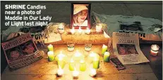  ??  ?? SHRINE Candles near a photo of Maddie in Our Lady of Light last night