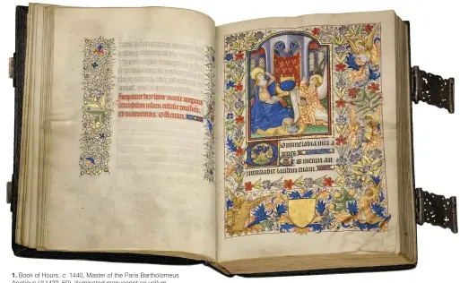  ??  ?? 1. Book of Hours, c. 1440, Master of the Paris Bartholome­us Anglicus (fl.1430–50), illuminate­d manuscript on vellum, 20.8 × 15cm. Christie’s New York ($1.5m–$2.5m)