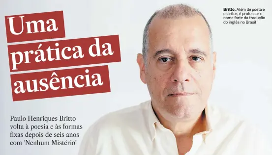  ?? RENATO PARADA/COMPANHIA DAS LETRAS ?? Britto. Além de poeta e escritor, é professor e nome forte da tradução do inglês no Brasil