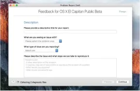  ??  ?? Feedback Assistant allows you to send Apple details of any bugs or problems you encounter while testing the public beta version of El Capitan. It provides space to describe in detail any problems you encounter.