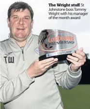  ??  ?? The Wright stuff St Johnstone boss Tommy Wright with his manager of the month award