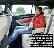  ??  ?? Sofőrös autónak sem utolsó darab ez a Skoda, igény esetén speciális „alvós” fejtámaszo­k és takaró is rendelhető