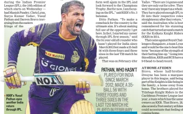  ??  ?? KKR’s Yusuf Pathan eyes another India return through IPL.