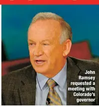  ?? ?? John Ramsey requested a meeting with Colorado’s governor