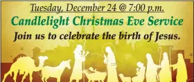  ??  ?? Christmas Eve Worship, Tuesday evening, December 24. Christmas Eve begins with a time of fellowship and refreshmen­t in the Fellowship Hall at 6 pm. Worship service of Special Music, Lessons and Carols, with Holy Communion and Candle Lighting begins at 7 pm. 1071 Old Bethlehem