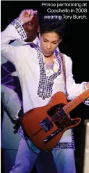  ?? ?? Prince performing at Coachella in 2008 wearing Tory Burch.