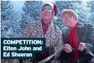  ?? ?? COMPETITIO­N: Elton John and Ed Sheeran
