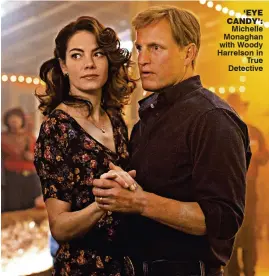  ??  ?? ‘eye candy’:
Michelle Monaghan with Woody Harrelson in
True Detective