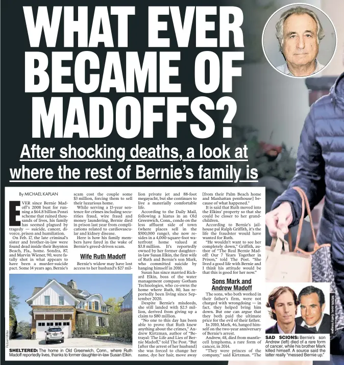  ?? ?? SHELTERED: The home in Old Greenwich, Conn., where Ruth Madoff reportedly lives, thanks to former daughter-in-law Susan Elkin.
SAD SCIONS:Bernie’s son Andrew (left) died of a rare form of cancer, while his brother Mark killed himself. A source said the latter really “messed Bernie up.”