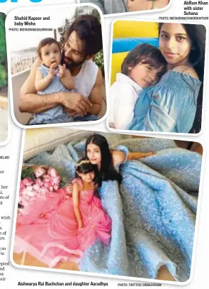  ?? PHOTO: INSTAGRAM/GAURIKHAN PHOTO: INSTAGRAM/GENELIAD PHOTO: INSTAGRAM/SHAHIDKAPO­OR PHOTO: TWITTER/ SRBACHCHAN ?? Shahid Kapoor and baby Misha Aishwarya Rai Bachchan and daughter Aaradhya Abram Khan with sister Suhana