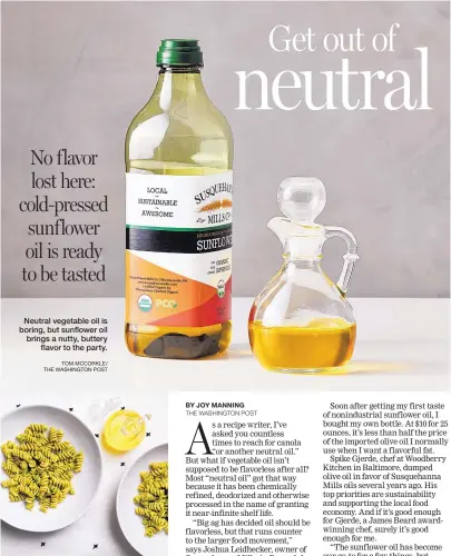  ?? TOM MCCORKLE/ THE WASHINGTON POST DEB LINDSEY/THE WASHINGTON POST ?? Neutral vegetable oil is boring, but sunflower oil brings a nutty, buttery flavor to the party. Sunflower Seed Pesto Pasta remakes the classic with sunflower oil, sunflower seeds and arugula.