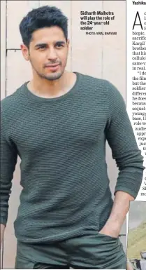  ?? PHOTO: VIRAL BHAYANI ?? Sidharth Malhotra will play the role of the 24yearold soldier Captain Vikram Batra led one of the most difficult battles in the Kargil War (1999)