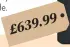  ??  ?? £639.99