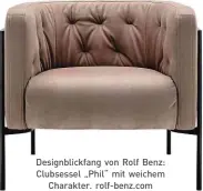  ?? ?? Designblic­kfang von Rolf Benz: Clubsessel „Phil“mit weichem Charakter. rolf-benz.com