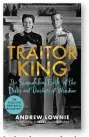  ?? ?? Traitor King:
The Scandalous Exile of the Duke and Duchess of Windsor by Andrew Lownie Blink, 352 pages, £ 25