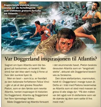  ??  ?? Doggerland­s skjebne minner veldig om de fortelling­ene som oldtidens grekere fortalte om Atlantis.