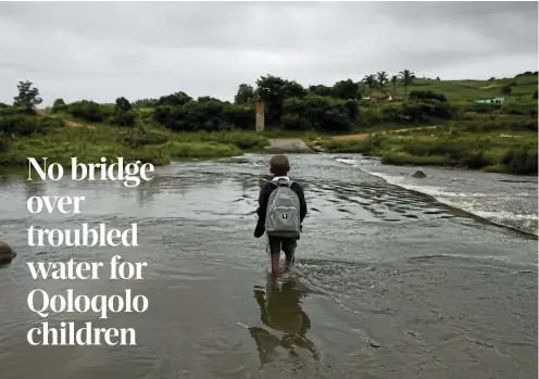  ?? Pictures: Sandile Ndlovu ?? Asanda Shabane, 6, crosses Mthwalume River on his way home from school at Qoloqolo village in KwaZulu-Natal.