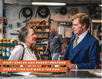 ?? Fox Searchligh­t ?? SISSY SPACEK AND ROBERT REDFORD STAR IN “THE OLD MAN &amp; THE GUN.”
