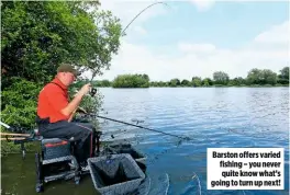  ??  ?? Barston offers varied fishing – you never quite know what’s going to turn up next!