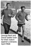  ??  ?? George Best and David Sadler train for their match against Liverpool, April 1968