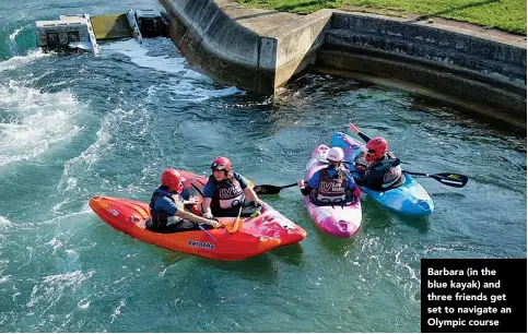  ?? ?? Barbara (in the blue kayak) and three friends get set to navigate an Olympic course