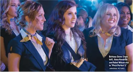  ?? UNIVERSAL PICTURES ?? Brittany Snow ( from left), Anna Kendrick and Rebel Wilson star in “Pitch Perfect 3.”