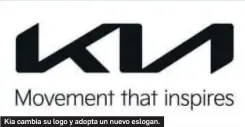  ??  ?? Kia cambia su logo y adopta un nuevo eslogan.