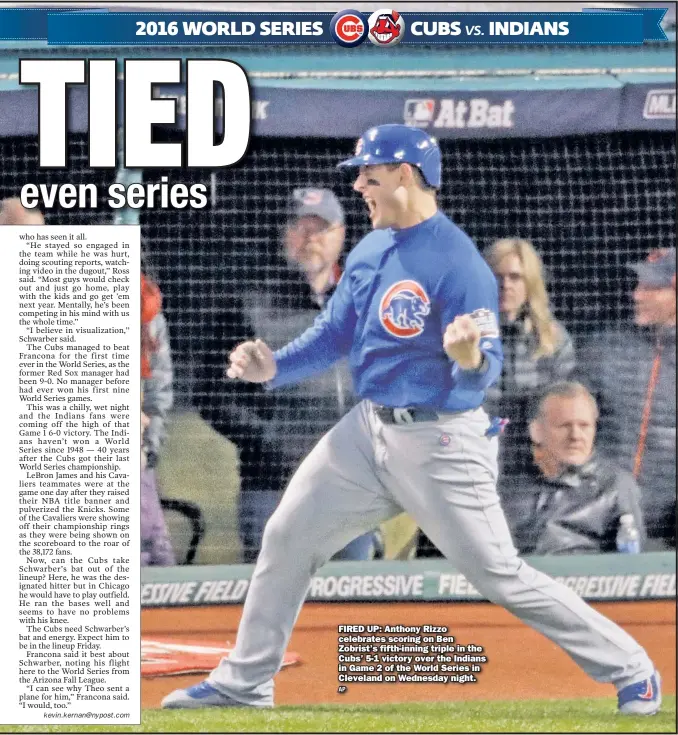  ??  ?? FIRED UP: Anthony Rizzo celebrates scoring on Ben Zobrist’s fifth-inning triple in the Cubs’ 5-1 victory over the Indians in Game 2 of the World Series in Cleveland on Wednesday night. AP