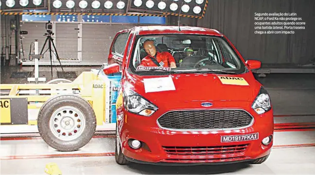  ?? FoToS diVuLgação ?? Segundo avaliação do Latin NCAP, o Ford Ka não protege os ocupantes adultos quando ocorre uma batida lateral. Porta traseira chega a abrir com impacto