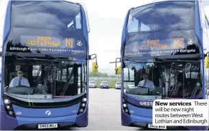  ??  ?? New services There will be new night routes between West Lothian and Edinburgh