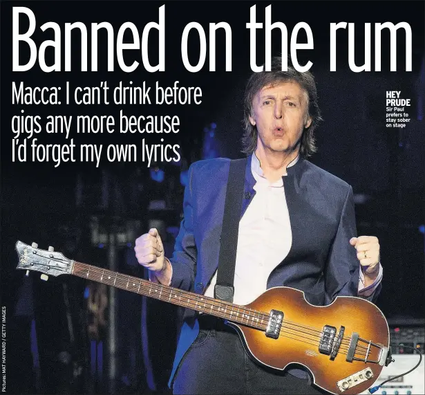  ??  ?? HEY PRUDE Sir Paul prefers to stay sober on stage