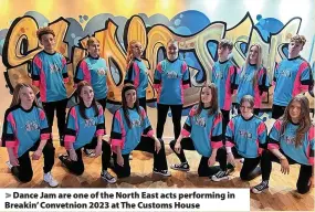  ?? ?? > Dance Jam are one of the North East acts performing in Breakin’ Convetnion 2023 at The Customs House