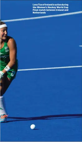  ??  ?? Lena Tice of Ireland in action during the Women’s Hockey World Cup Final match between Ireland and Netherland­s