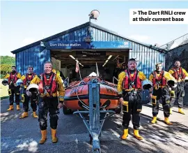  ?? ?? The Dart RNLI crew at their current base