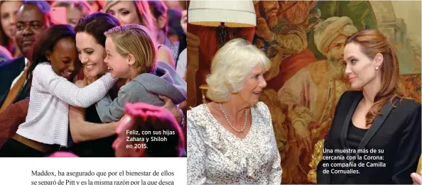  ??  ?? Feliz, con sus hijas Zahara y Shiloh en 2015.
Una muestra más de su cercanía con la Corona: en compañía de Camilla de Cornualles.