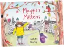  ??  ?? Maggie’s Mittens, Black and White Publishing, by Coo Clayton (author) and Alison Soye (illustrato­r), £6.99