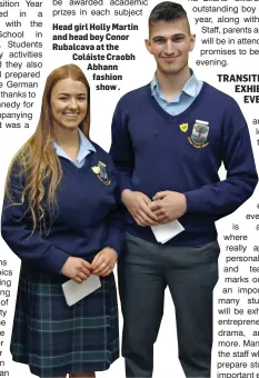  ??  ?? Head girl Holly Martin and head boy Conor Rubalcava at the Coláiste Craobh Abhann fashion show .