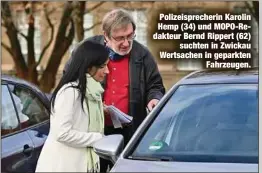  ?? ?? Polizeispr­echerin Karolin Hemp (34) und MOPO-Redakteur Bernd Rippert (62) suchten in Zwickau Wertsachen in geparkten Fahrzeugen.