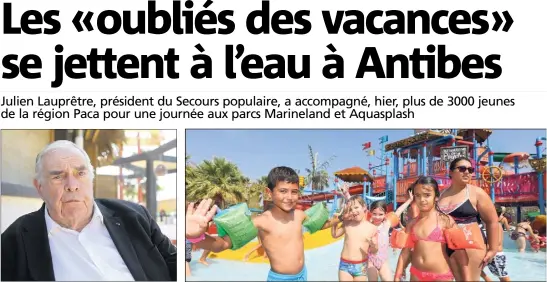  ?? (Photos Eric Ottino) ?? Julien Lauprêtre : « Un impact positif sur les enfants tout au long de l’année. » Ils n’étaient pas moins de   « oubliés des vacances » de la région Paca, hier, à s’amuser au sein des parcs aquatiques.