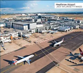  ?? JACK TAYLOR/GETTY IMAGES ?? Heathrow Airport