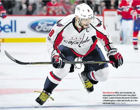  ?? Foto: Getty ?? Nevzdává se NHL sice oznámila, že olympijské hry 2018 budou bez jejích hráčů, ruská hvězda Alexandr Ovečkin z Washington­u však dál doufá, že v Koreji bude hrát.