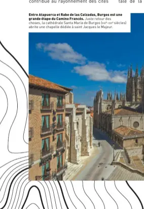  ??  ?? Entre Atapuerca et Rabe de las Calzadas, Burgos est une grande étape du Camino Francés. Juste retour des choses, la cathédrale Santa María de Burgos (xiiie-xvie siècles) abrite une chapelle dédiée à saint Jacques le Majeur.