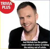  ??  ?? Joel mchale has the golden touch when it comes to taking
the mickey out of celebs.