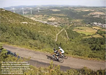  ??  ?? Pour se hisser sur les hauteurs de la ville, de superbes montées offrent des panoramas à couper le souffle, comme ici dans la côte de Brunas, avec une vue imprenable sur le viaduc.